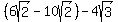 %286sqrt%282%29-10sqrt%282%29%29-4sqrt%283%29
