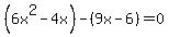 %286x%5E2-4x%29-%289x-6%29=0