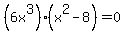 %286x%5E3%29%28x%5E2-8%29=0