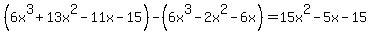%286x%5E3%2B13x%5E2-11x-15%29+-%286x%5E3-2x%5E2-6x%29=15x%5E2-5x-15