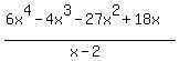 %286x%5E4+-+4x%5E3+-+27x%5E2+%2B+18x%29%2F%28x-2%29
