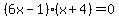 %286x-1%29%28x+%2B+4+%29+=+0