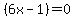 %286x-1%29+=+0