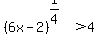 %286x-2%29%5E%281%2F4%29%3E4