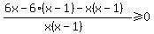 %286x-6%28x-1%29-x%28x-1%29%29%2F%28x%28x-1%29%29%3E=0
