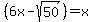 %286x-sqrt%2850%29%29=+x
