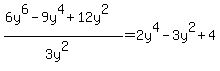 \"%286y%5E6-9y%5E4%2B12y%5E2%29%2F%283y%5E2%29=2y%5E4-3y%5E2%2B4\"