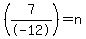 %287%2F-12%29=n