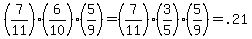 %287%2F11%29%286%2F10%29%285%2F9%29+=+%287%2F11%29%283%2F5%29%285%2F9%29+=+.21