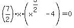 %287%2F2%29x%2A+%28x%5E%283%2F2%29+-+4%29=0