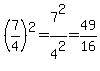%287%2F4%29%5E2=7%5E2%2F4%5E2=49%2F16