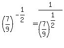 %287%2F9%29%5E%28-1%2F2%29=1%2F%287%2F9%29%5E%281%2F2%29