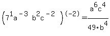 %287%5E1a%5E%28-3%29b%5E2c%5E%28-2%29%29%5E-2+=+a%5E6c%5E4%2F49b%5E4