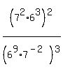 %287%5E2+%2A+6%5E3%29%5E2%2F%286%5E9+%2A+7%5E%28-+2%29%29%5E3