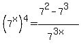 %287%5Ex%29%5E4=+%287%5E2-7%5E3%29%2F7%5E%283x%29