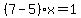 %287-5%29x=1