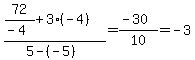 %2872%2F%28-4%29%2B3%28-4%29%29%2F%285-%28-5%29%29=+%28-30%29%2F10+=+-3