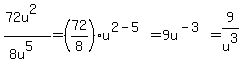 %2872u%5E2%29%2F%288u%5E5%29=%2872%2F8%29u%5E%282-5%29=9u%5E%28-3%29=9%2Fu%5E3