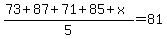 %2873%2B+87%2B+71%2B+85%2Bx%29%2F5=81