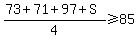 %2873%2B71%2B97%2BS%29%2F4%3E=85