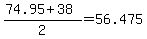 %2874.95%2B38%29%2F2=56.475