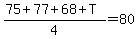 %2875%2B77%2B68%2BT%29%2F4=80
