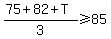 %2875%2B82%2BT%29%2F3%3E=85