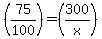 %2875%2F100%29=%28300%2Fx%29