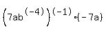 %287ab%5E-4%29%5E-1%28-7a%29