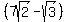 %287sqrt%282%29-sqrt%283%29%29