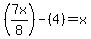 %287x%2F8%29-+%284%29=+x
