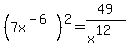 %287x%5E%28-6%29%29%5E2=49%2F%28x%5E12%29