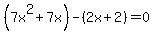 %287x%5E2%2B7x%29-%282x%2B2%29=0