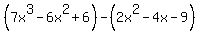 %287x%5E3-6x%5E2%2B6%29+-+%282x%5E2+-4x-9%29+