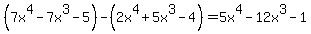 %287x%5E4-7x%5E3-5%29+-%282x%5E4%2B5x%5E3-4%29=5x%5E4-12x%5E3-1