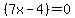 %287x-4%29=0