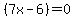 %287x-6%29=0
