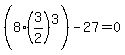 %288%2A%283%2F2%29%5E3%29-27=0