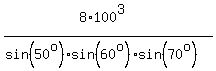 %288%2A100%5E3%29%2F%28sin%2850%5Eo%29%2Asin%2860%5Eo%29%2Asin%2870%5Eo%29%29