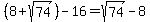 %288%2Bsqrt%2874%29%29-16=sqrt%2874%29-8