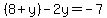 %288%2By%29-2y=-7