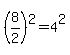 %288%2F2%29%5E2=4%5E2