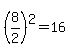 %288%2F2%29%5E2+=+16