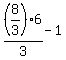 %288%2F3%29%2A6+%2F+3+-+1