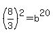 %288%2F3%29%5E2=b%5E20