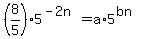 %288%2F5%29%2A5%5E%28-2n%29+=+a%2A5%5E%28bn%29