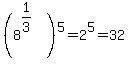 %288%5E%281%2F3%29%29%5E5+=+2%5E5+=+32