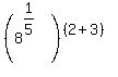 %288%5E%281%2F5%29%29%5E%28%282+%2B+3%29%29
