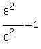 %288%5E2%29%2F%288%5E2%29=1