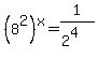 %288%5E2%29%5Ex=1%2F%282%5E4%29